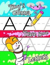 Troy's Gonna Trace Some Letters