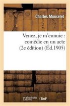 Litterature- Venez, Je m'Ennuie: Com�die En Un Acte (2e �dition)