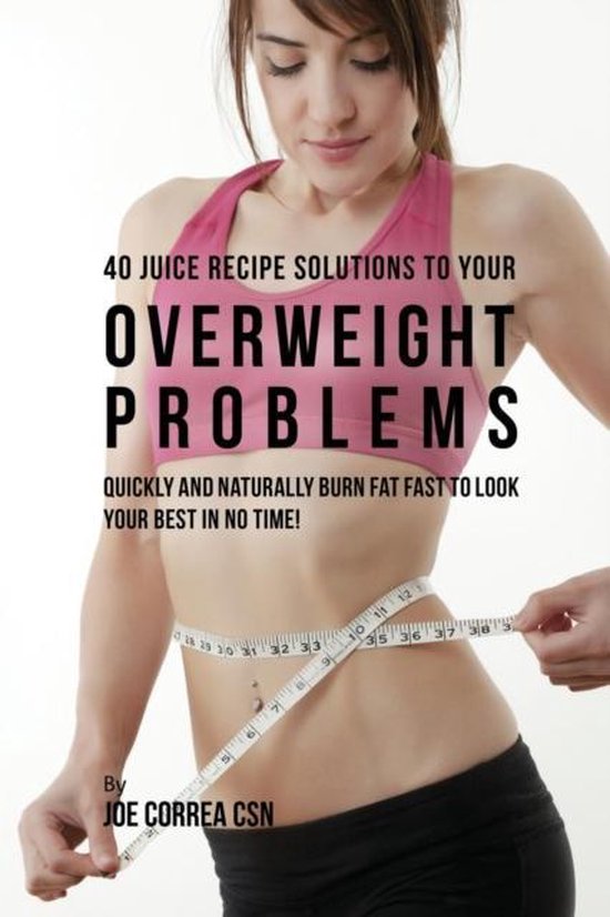 40 Juice Recipe Solutions to Your Overweight Problems - cover