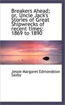 Breakers Ahead; Or, Uncle Jack's Stories of Great Shipwrecks of Recent Times