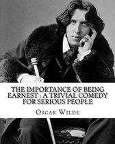 The importance of being earnest: a trivial comedy for serious people. By: Oscar Wilde