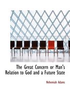 The Great Concern or Man's Relation to God and a Future State