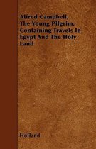 Alfred Campbell, The Young Pilgrim; Containing Travels In Egypt And The Holy Land