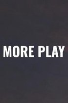More Play