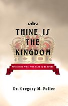 Thine Is The Kingdom: Possessing What Was Made To Be Yours