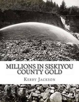 Millions in Siskiyou County Gold