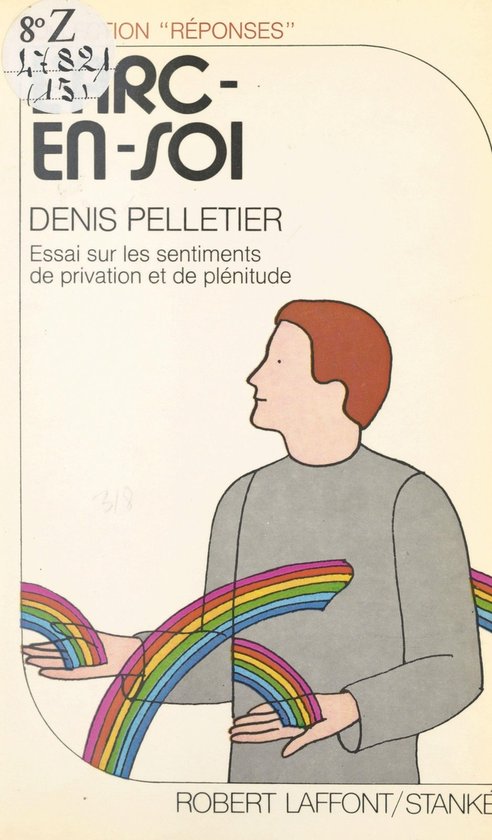 L'arc-en-soi : essai sur les sentiments de privation et de p ... - cover
