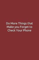 Do More Things that Make you Forget to Check Your Phone