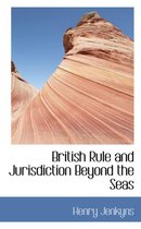 British Rule and Jurisdiction Beyond the Seas