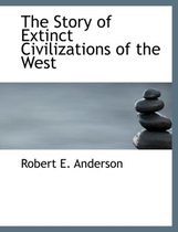 The Story of Extinct Civilizations of the West