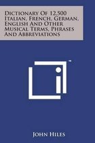 Dictionary of 12,500 Italian, French, German, English and Other Musical Terms, Phrases and Abbreviations