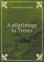 A pilgrimage to Treves