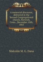 A memorial discourse, delivered in the Second Congregational church, Norwich, Conn., December 10th, 1865