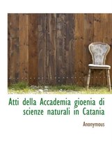 Atti Della Accademia Gioenia Di Scienze Naturali in Catania