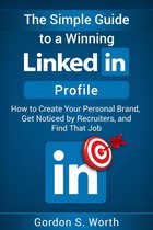 The Simple Guide to a Winning LinkedIn Profile