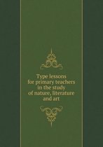 Type lessons for primary teachers in the study of nature, literature and art