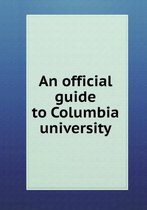 An official guide to Columbia university