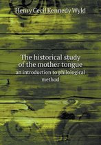 The historical study of the mother tongue an introduction to philological method