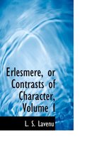 Erlesmere, or Contrasts of Character, Volume I