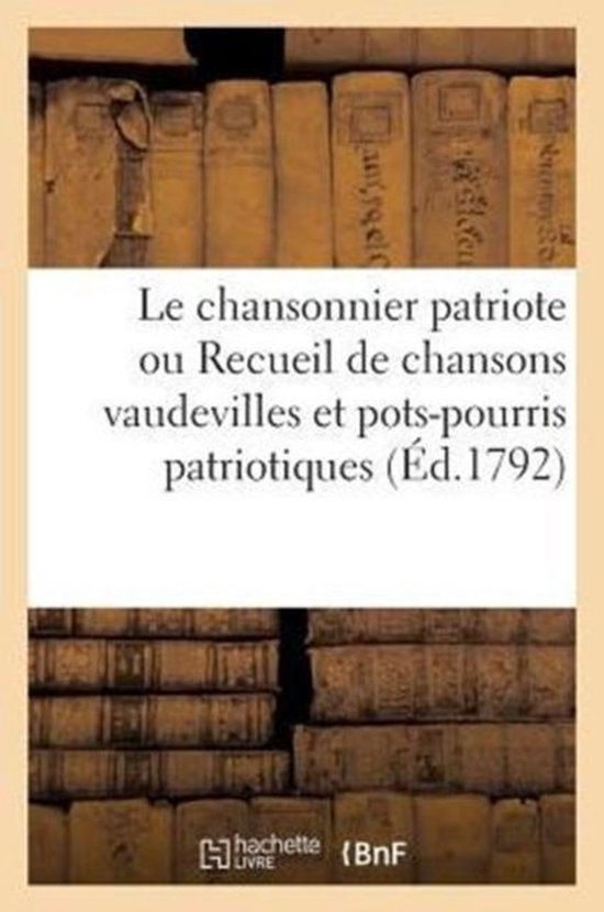 Le chansonnier patriote ou Recueil de chansons vaudevilles et pots-pourris patriotiques