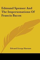 Edmund Spenser And The Impersonations Of Francis Bacon