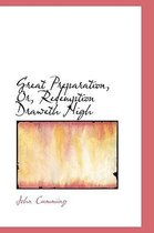 Great Preparation, Or, Redemption Draweth Nigh