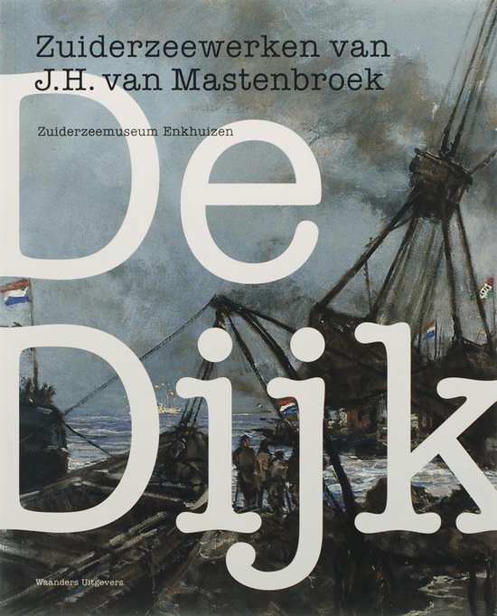 Cover van het boek 'De Dijk Zuiderzeewerken J.H.Mastenbroek'