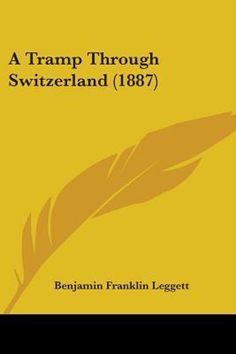 A Tramp Through Switzerland (1887) van Benjamin Franklin Leggett
