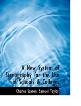 A New System of Stenography for the Use of Schools a Colleges