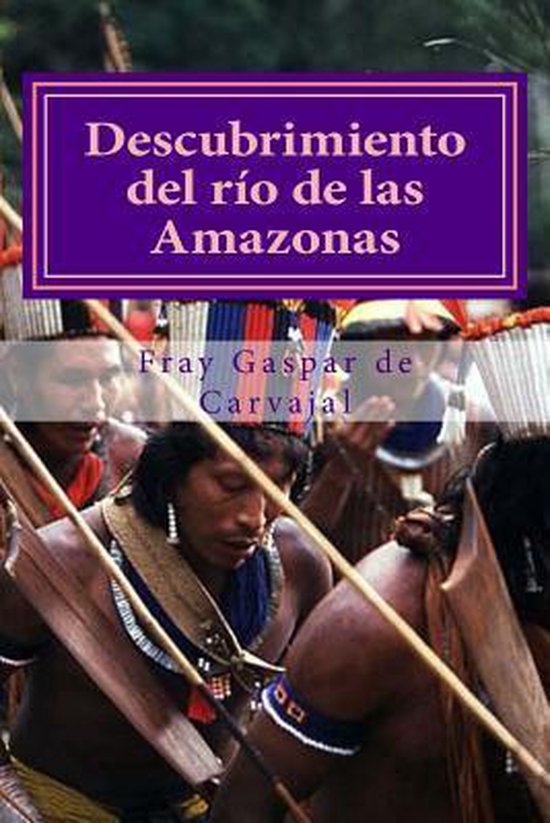 Descubrimiento Del Rio De Las Amazonas 9781505993646 Fr G De Carvajal Boeken 