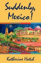 Suddenly, Mexico!