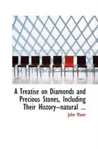 A Treatise on Diamonds and Precious Stones, Including Their History--Natural ...