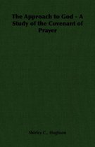 The Approach to God - A Study of the Covenant of Prayer