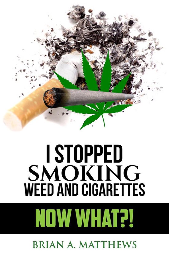 I Stopped Smoking Weed and Cigarettes: NOW WHAT?! - cover