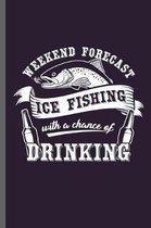 Weeked Forecast Ice fishing with a chance of Drinking