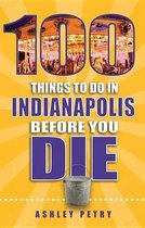 100 Things to Do in Indianapolis Before You Die