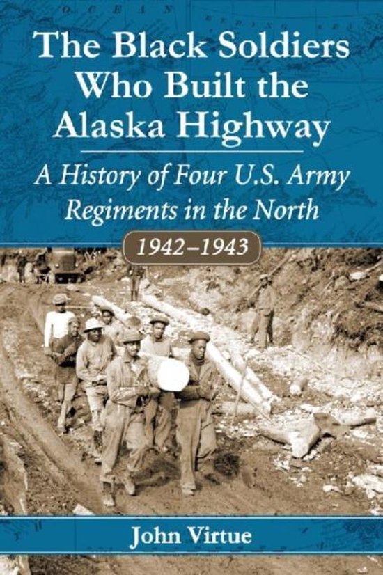 The Black Soldiers Who Built the Alaska Highway