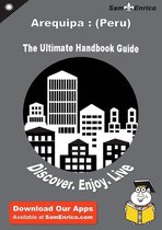 Ultimate Handbook Guide to Arequipa : (Peru) Travel Guide
