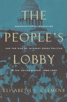 The People's Lobby - Organizational Innovation & the Rise of Interest Group Politics in the United States, 1890-1925 (Paper)