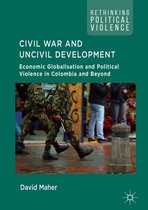 Rethinking Political Violence - Civil War and Uncivil Development