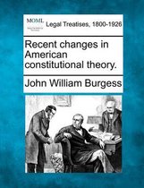 Recent Changes in American Constitutional Theory.