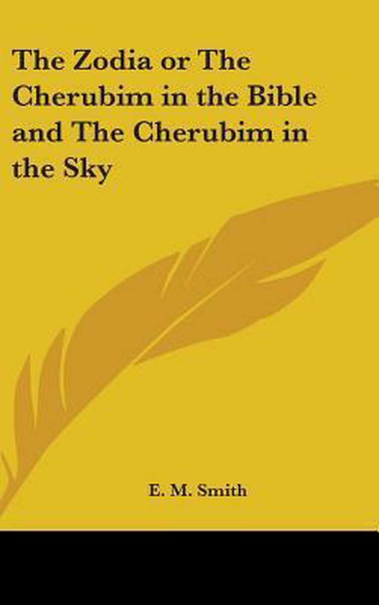 The Zodia Or The Cherubim In The Bible And The Cherubim In The Sky van A Smith