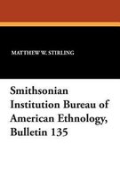 Smithsonian Institution Bureau of American Ethnology, Bulletin 135