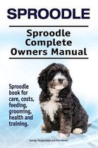 Sproodle. Sproodle Complete Owners Manual. Sproodle book for care, costs, feeding, grooming, health and training.