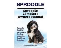 Sproodle. Sproodle Complete Owners Manual. Sproodle book for care, costs, feeding, grooming, health and training.