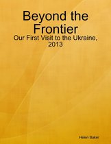 Beyond the Frontier - Our First Visit to the Ukraine, 2013