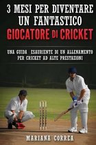 3 Mesi Per Diventare Un Fantastico Giocatore Di Cricket