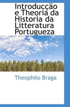 Introduccao E Theoria Da Historia Da Litteratura Portugueza