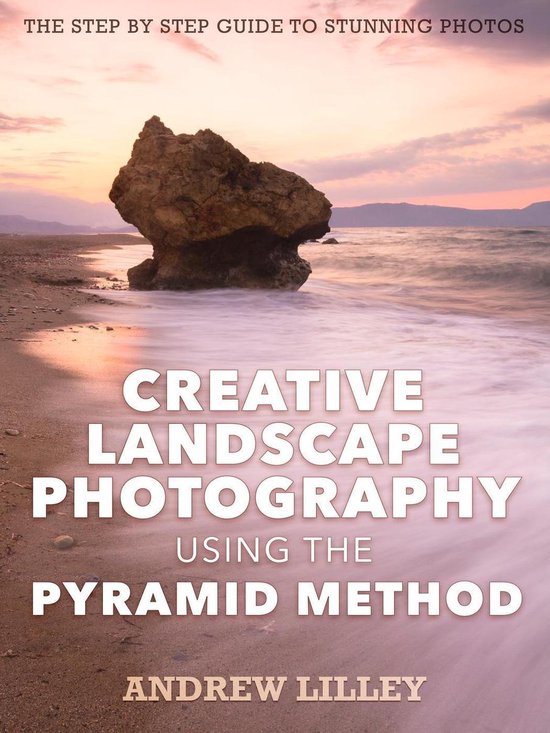 Creative Landscape Photography using the Pyramid Method - cover