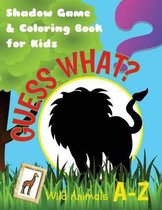 Guess What? Wild Animals A-Z. Shadow Game & Coloring Book for Kids